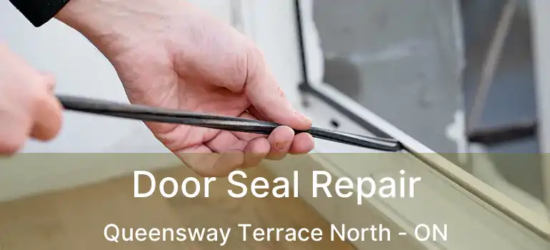  Door Seal Repair Queensway Terrace North - ON