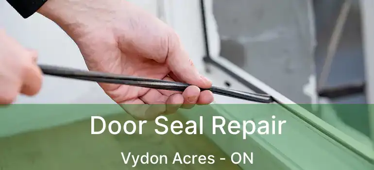  Door Seal Repair Vydon Acres - ON