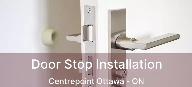  Door Stop Installation Centrepoint Ottawa - ON