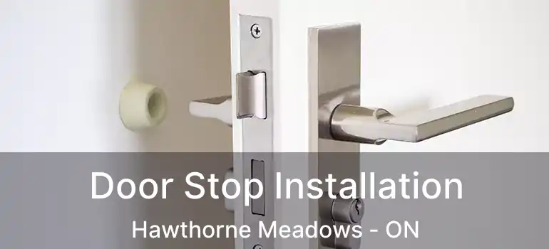  Door Stop Installation Hawthorne Meadows - ON