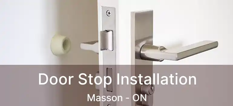  Door Stop Installation Masson - ON