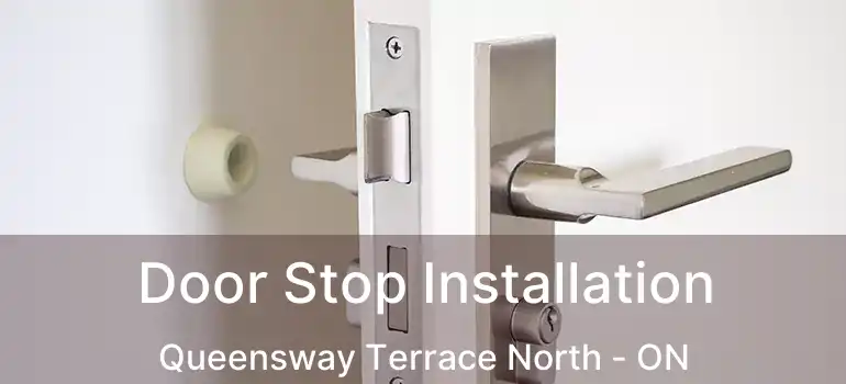  Door Stop Installation Queensway Terrace North - ON