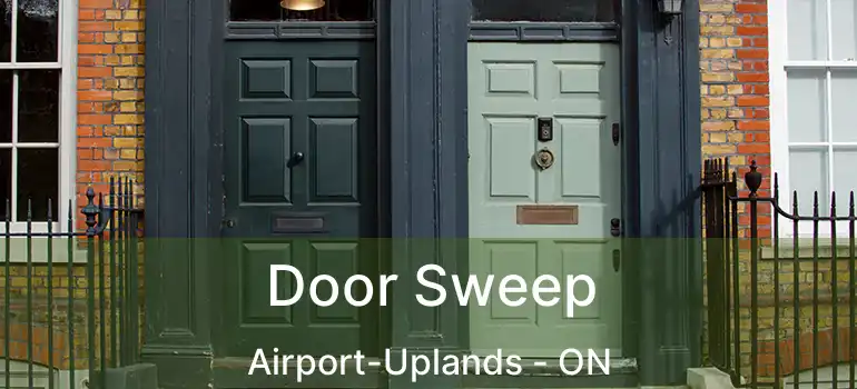  Door Sweep Airport-Uplands - ON