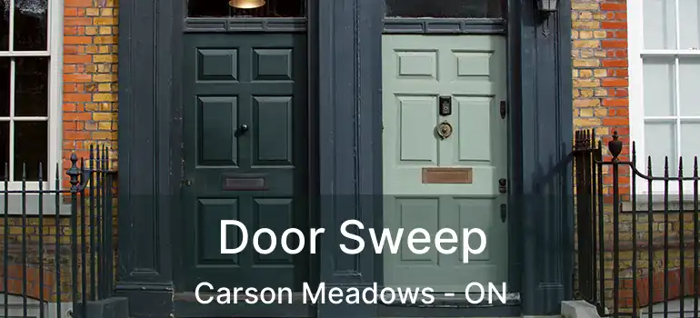  Door Sweep Carson Meadows - ON