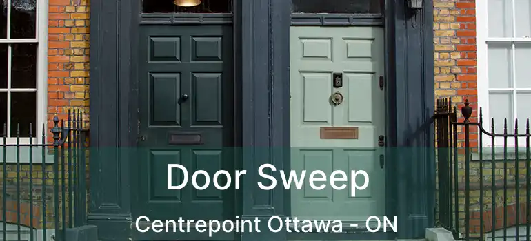  Door Sweep Centrepoint Ottawa - ON