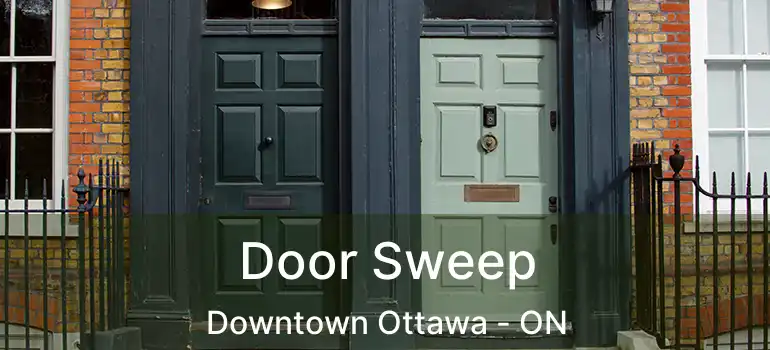  Door Sweep Downtown Ottawa - ON