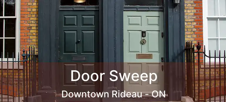  Door Sweep Downtown Rideau - ON