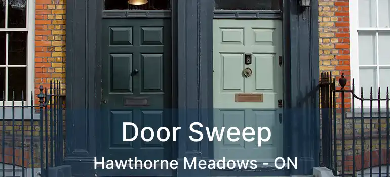  Door Sweep Hawthorne Meadows - ON