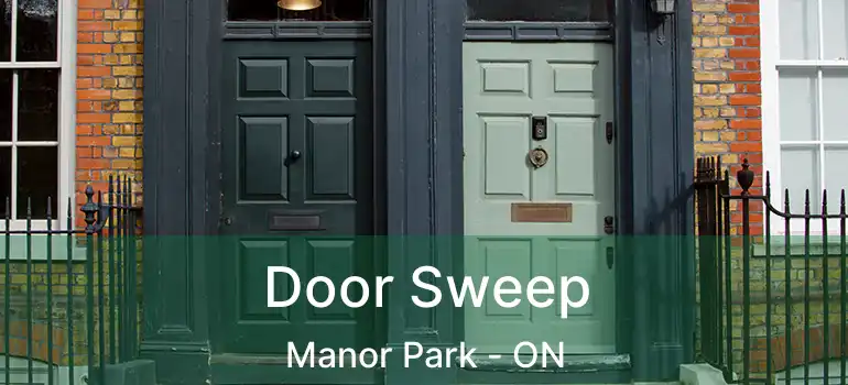  Door Sweep Manor Park - ON