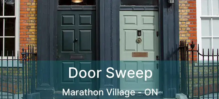  Door Sweep Marathon Village - ON