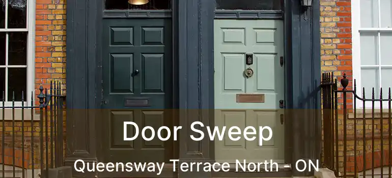  Door Sweep Queensway Terrace North - ON