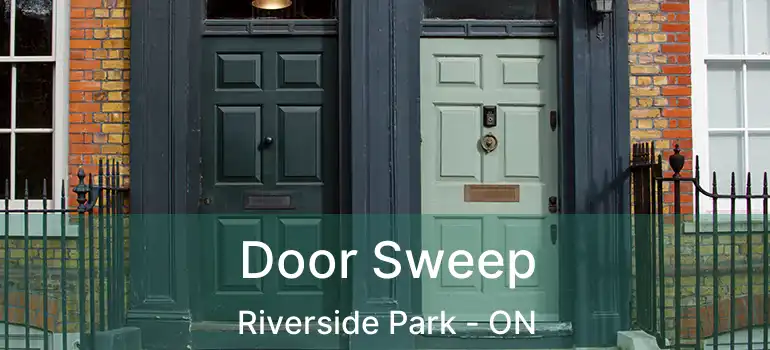  Door Sweep Riverside Park - ON