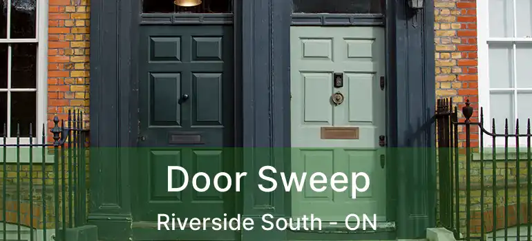  Door Sweep Riverside South - ON