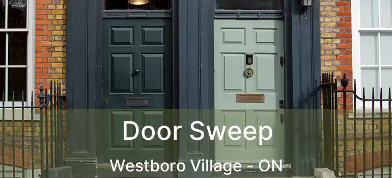  Door Sweep Westboro Village - ON