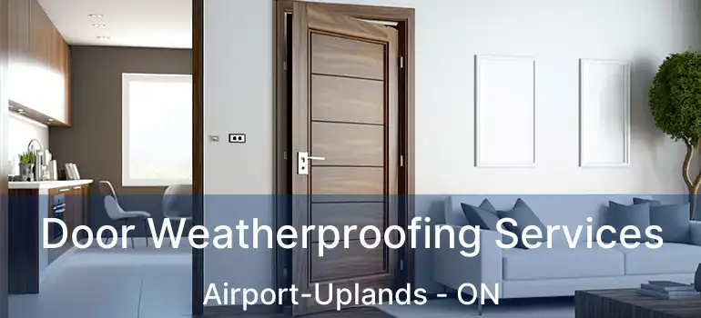  Door Weatherproofing Services Airport-Uplands - ON