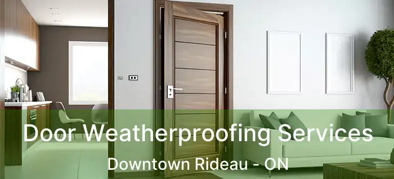  Door Weatherproofing Services Downtown Rideau - ON