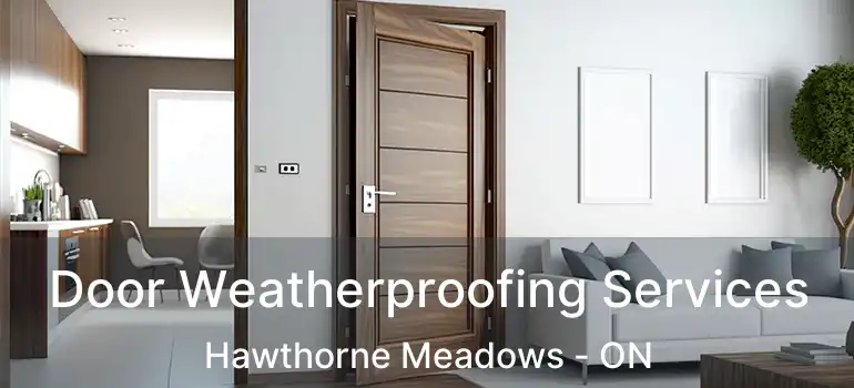  Door Weatherproofing Services Hawthorne Meadows - ON