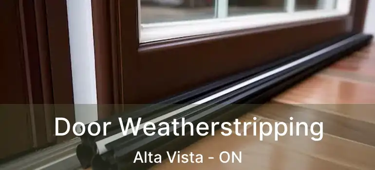  Door Weatherstripping Alta Vista - ON