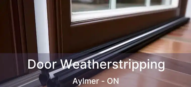  Door Weatherstripping Aylmer - ON