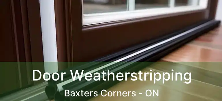  Door Weatherstripping Baxters Corners - ON