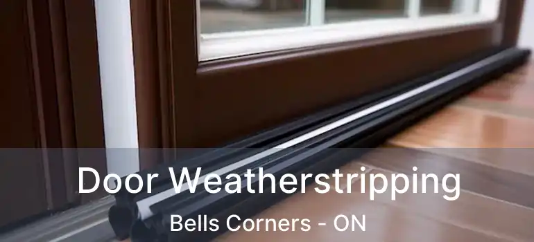  Door Weatherstripping Bells Corners - ON