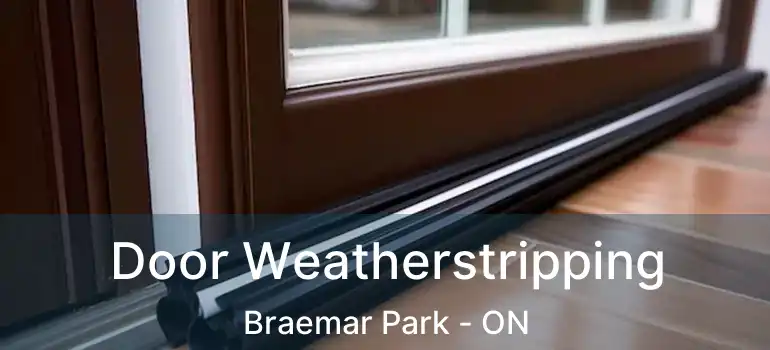  Door Weatherstripping Braemar Park - ON