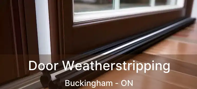  Door Weatherstripping Buckingham - ON