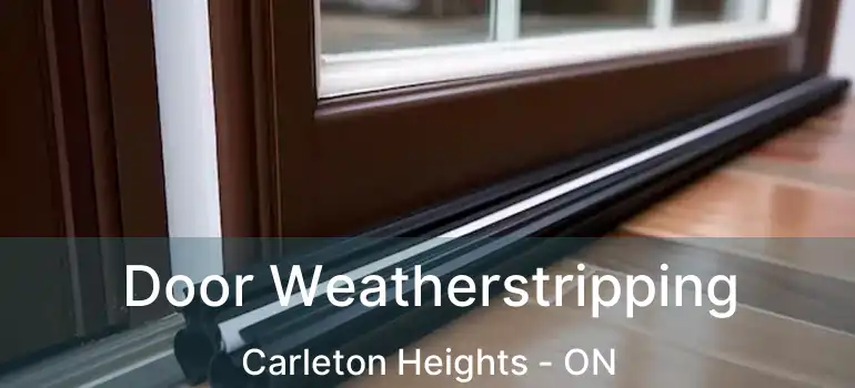  Door Weatherstripping Carleton Heights - ON