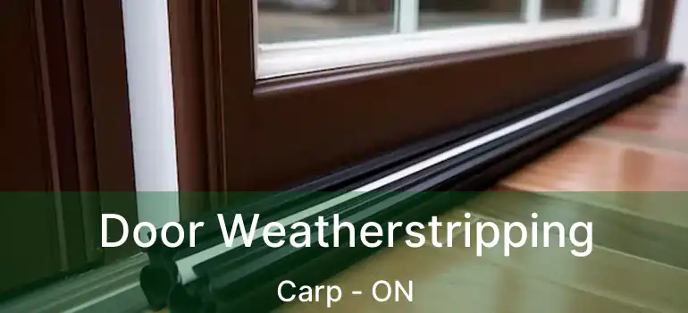  Door Weatherstripping Carp - ON