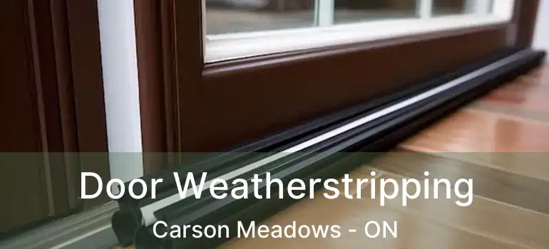  Door Weatherstripping Carson Meadows - ON