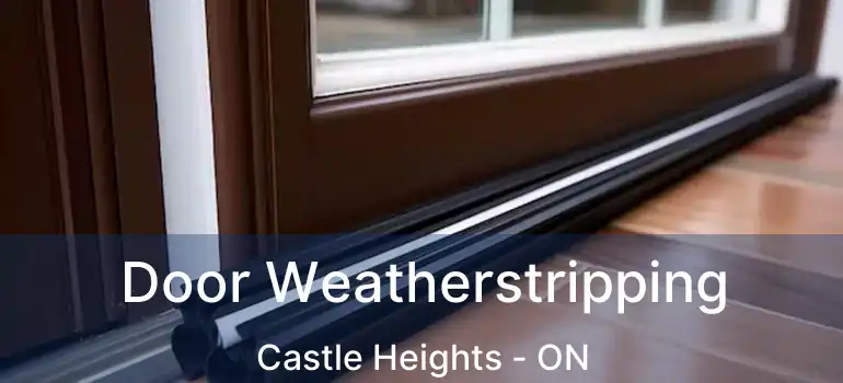  Door Weatherstripping Castle Heights - ON