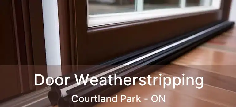  Door Weatherstripping Courtland Park - ON