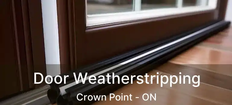  Door Weatherstripping Crown Point - ON