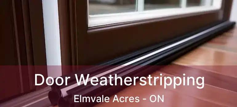  Door Weatherstripping Elmvale Acres - ON