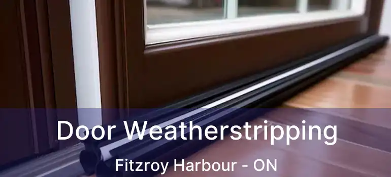  Door Weatherstripping Fitzroy Harbour - ON