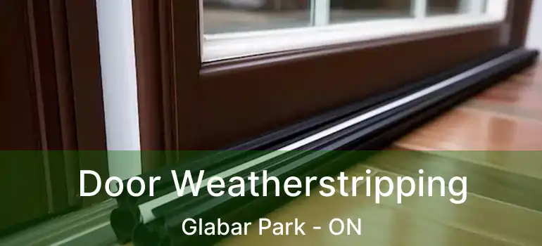  Door Weatherstripping Glabar Park - ON