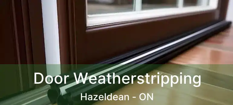  Door Weatherstripping Hazeldean - ON