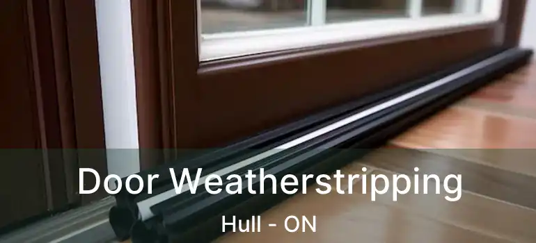  Door Weatherstripping Hull - ON