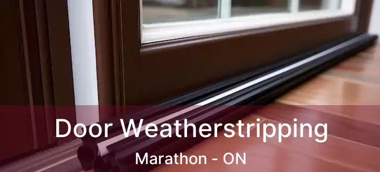  Door Weatherstripping Marathon - ON