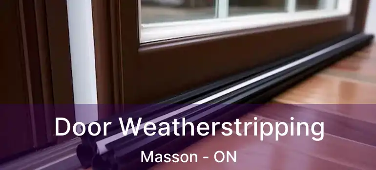  Door Weatherstripping Masson - ON