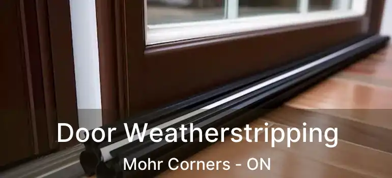  Door Weatherstripping Mohr Corners - ON