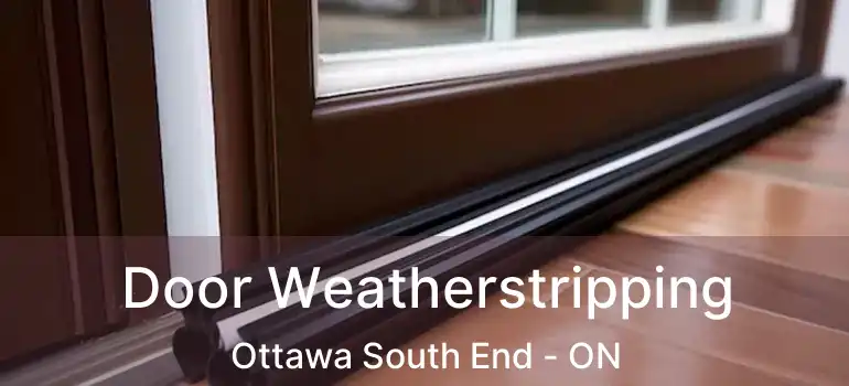  Door Weatherstripping Ottawa South End - ON