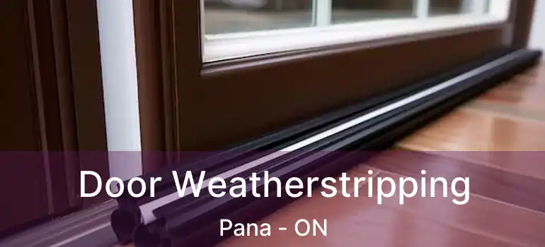  Door Weatherstripping Pana - ON