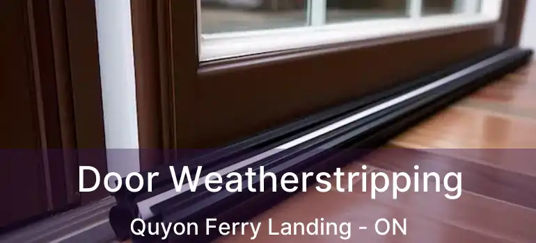  Door Weatherstripping Quyon Ferry Landing - ON