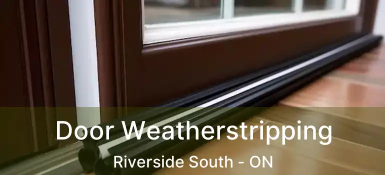  Door Weatherstripping Riverside South - ON