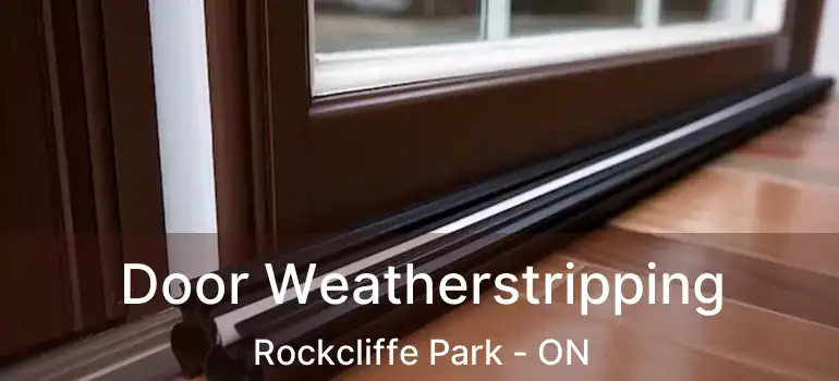  Door Weatherstripping Rockcliffe Park - ON