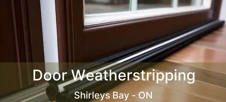  Door Weatherstripping Shirleys Bay - ON