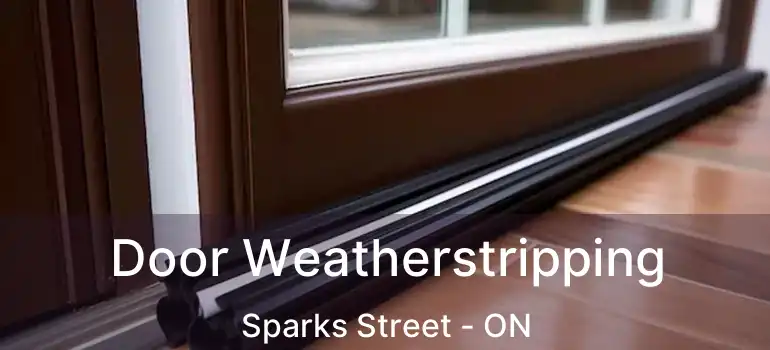  Door Weatherstripping Sparks Street - ON