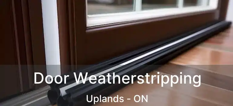  Door Weatherstripping Uplands - ON