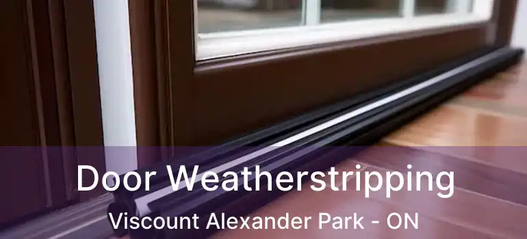  Door Weatherstripping Viscount Alexander Park - ON